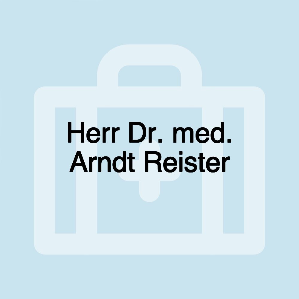 Herr Dr. med. Arndt Reister