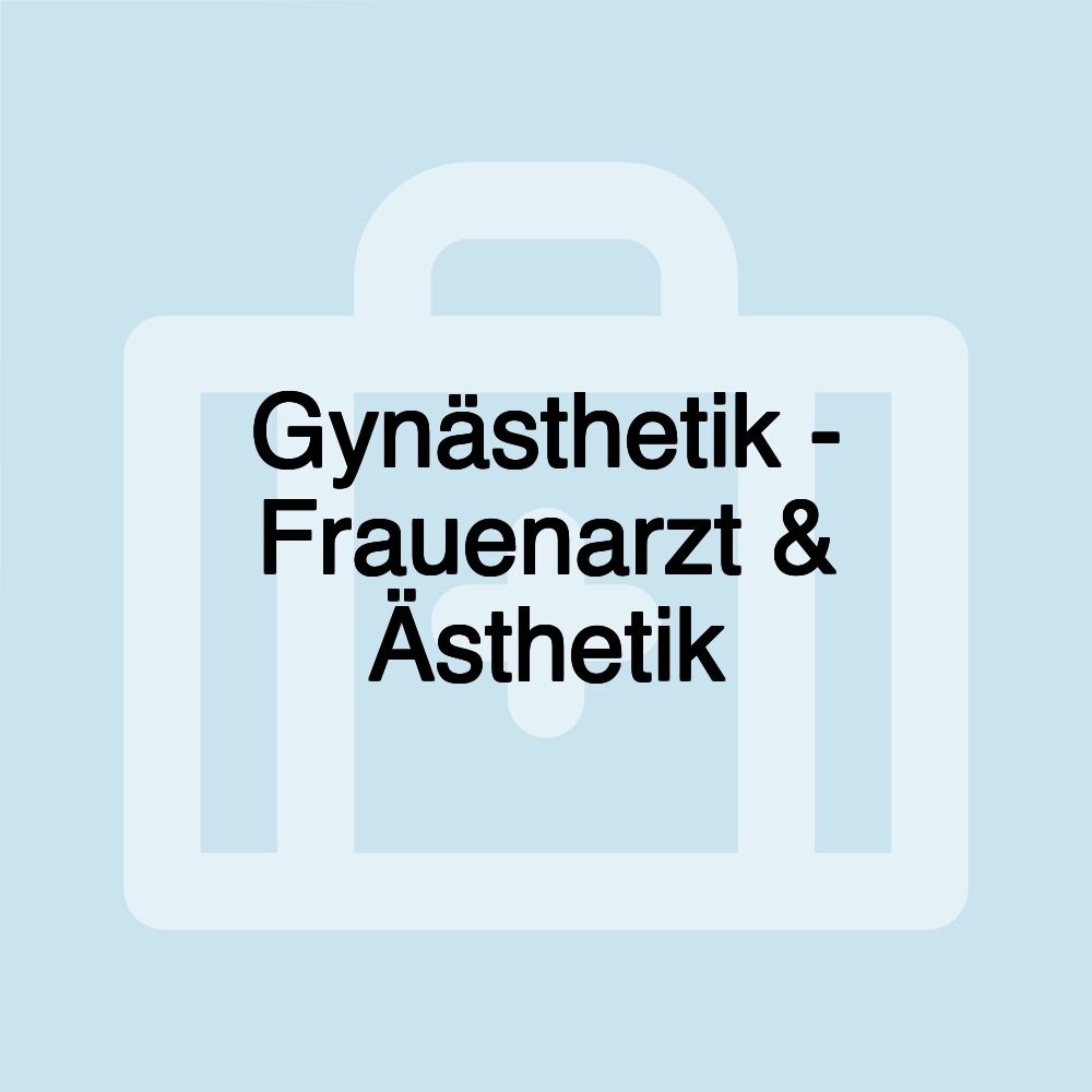 Gynästhetik - Frauenarzt & Ästhetik