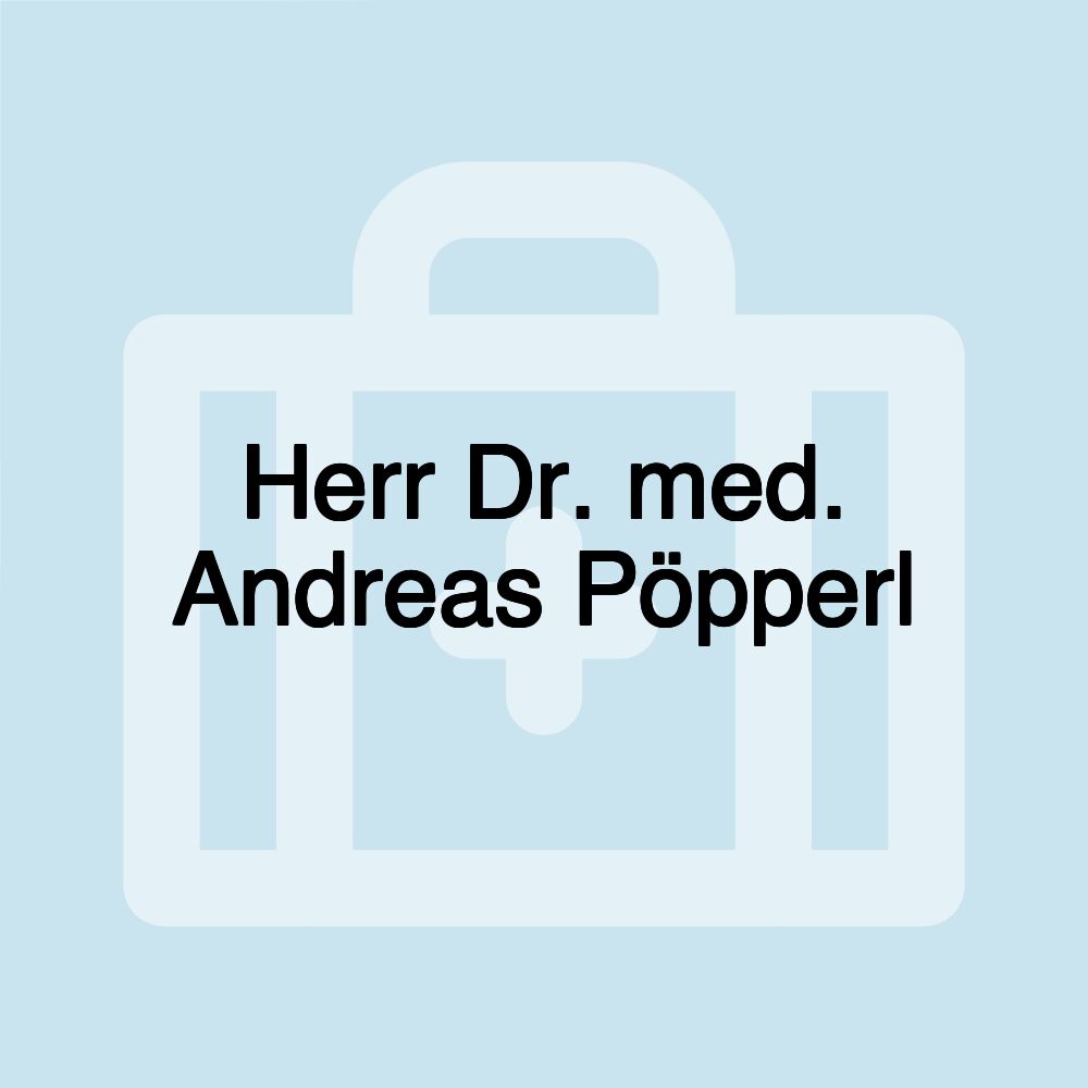 Herr Dr. med. Andreas Pöpperl