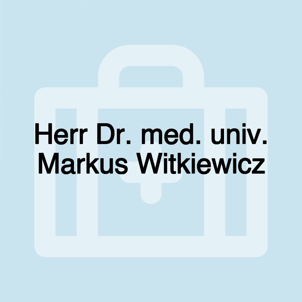 Herr Dr. med. univ. Markus Witkiewicz