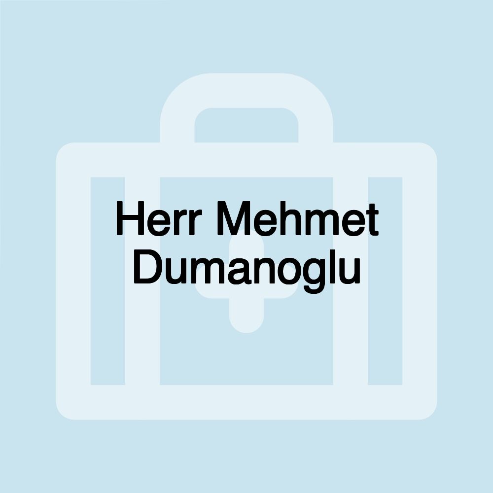 Herr Mehmet Dumanoglu