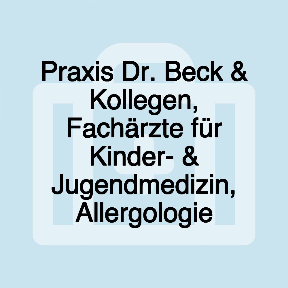 Praxis Dr. Beck & Kollegen, Fachärzte für Kinder- & Jugendmedizin, Allergologie