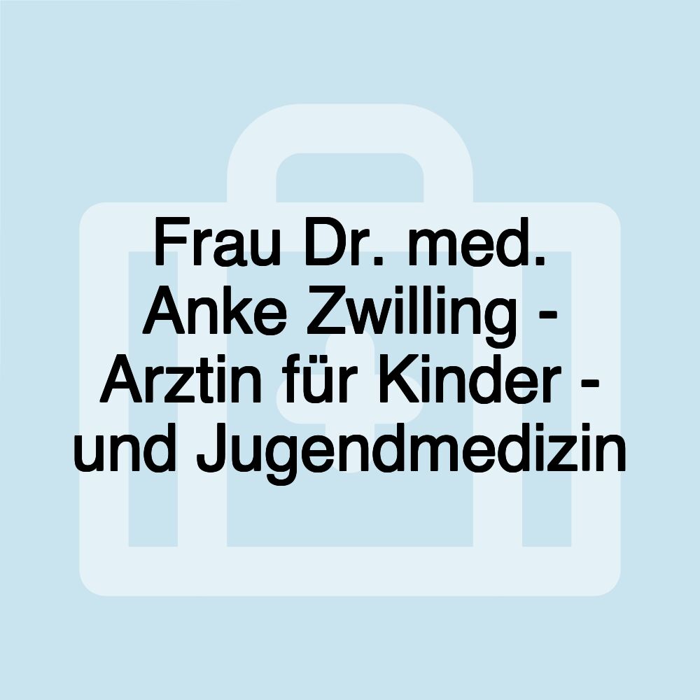 Frau Dr. med. Anke Zwilling - Arztin für Kinder - und Jugendmedizin