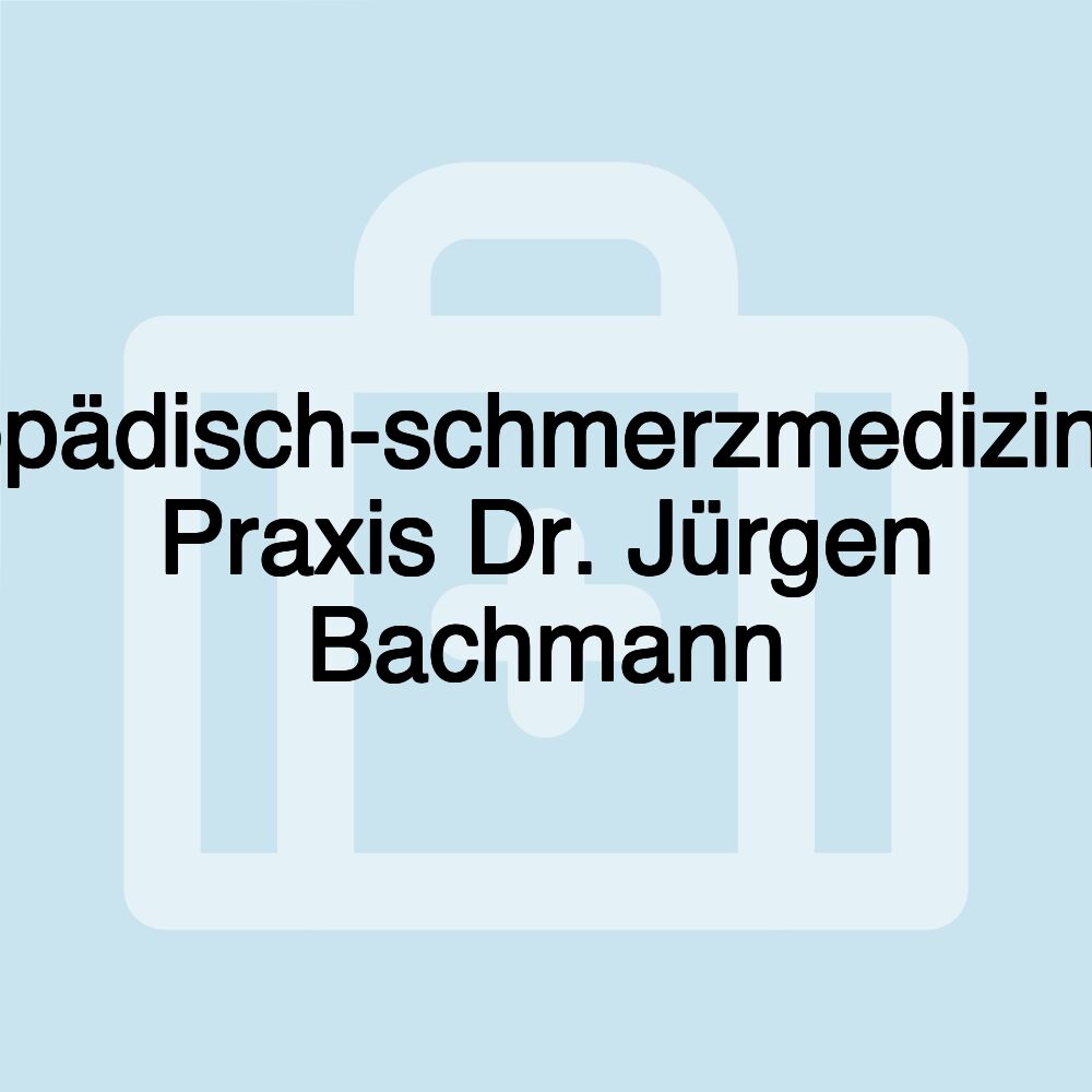 Orthopädisch-schmerzmedizinische Praxis Dr. Jürgen Bachmann