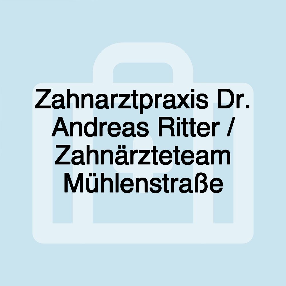 Zahnarztpraxis Dr. Andreas Ritter / Zahnärzteteam Mühlenstraße