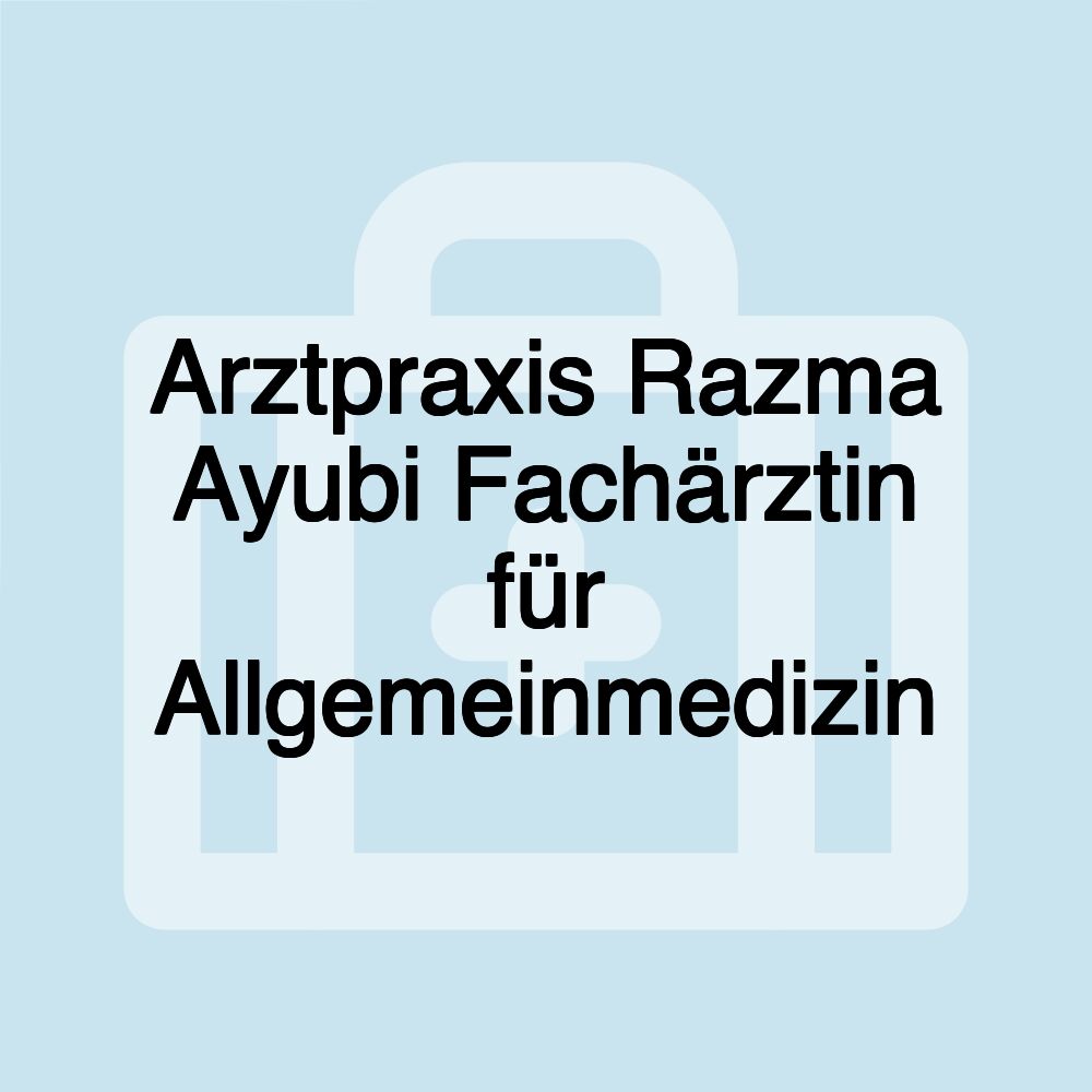 Arztpraxis Razma Ayubi Fachärztin für Allgemeinmedizin