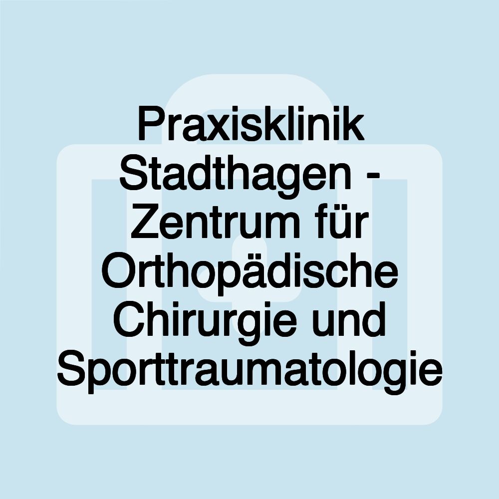 Praxisklinik Stadthagen - Zentrum für Orthopädische Chirurgie und Sporttraumatologie