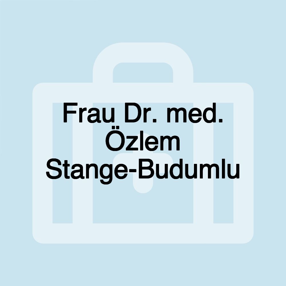 Frau Dr. med. Özlem Stange-Budumlu