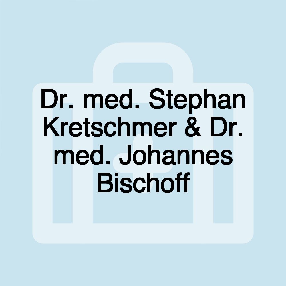 Dr. med. Stephan Kretschmer & Dr. med. Johannes Bischoff