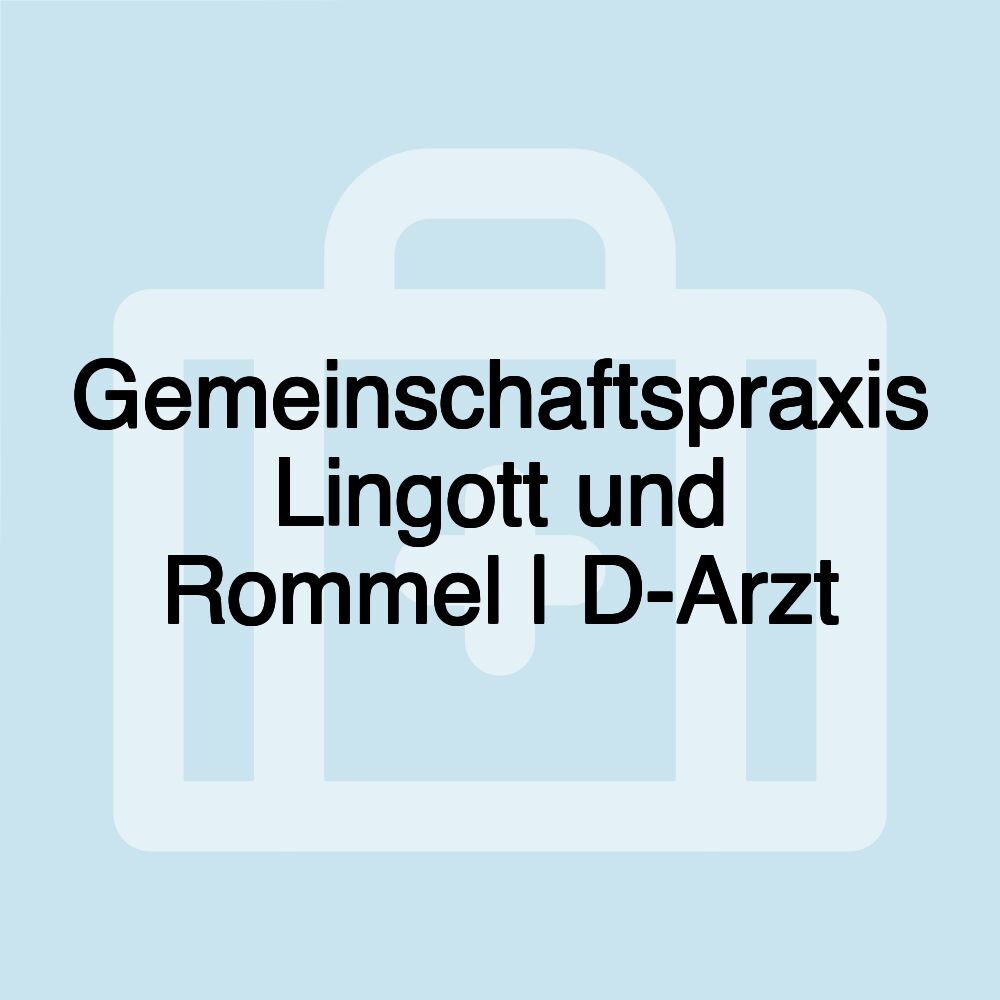 Gemeinschaftspraxis Lingott und Rommel | D-Arzt