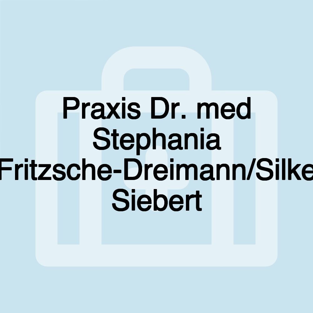 Praxis Dr. med Stephania Fritzsche-Dreimann/Silke Siebert