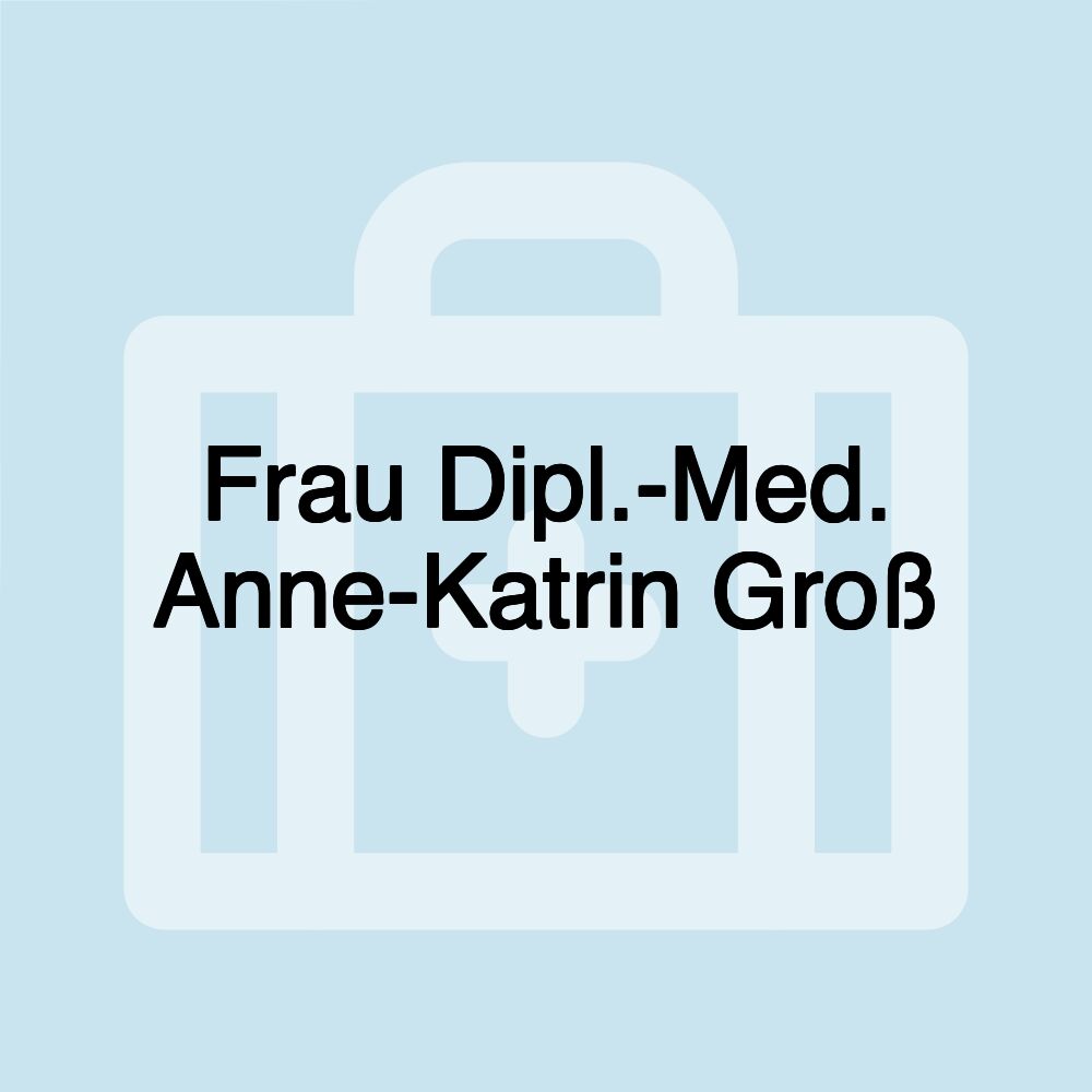 Frau Dipl.-Med. Anne-Katrin Groß