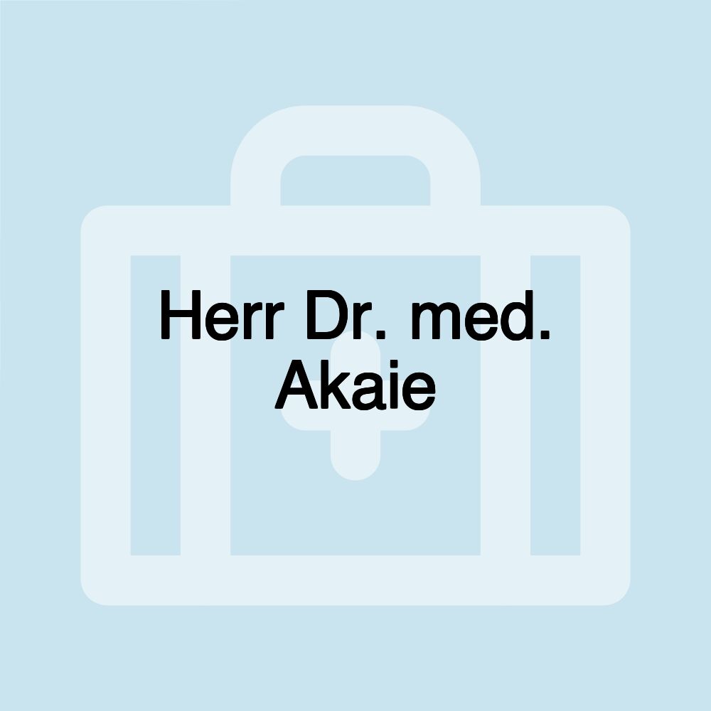 Herr Dr. med. Akaie