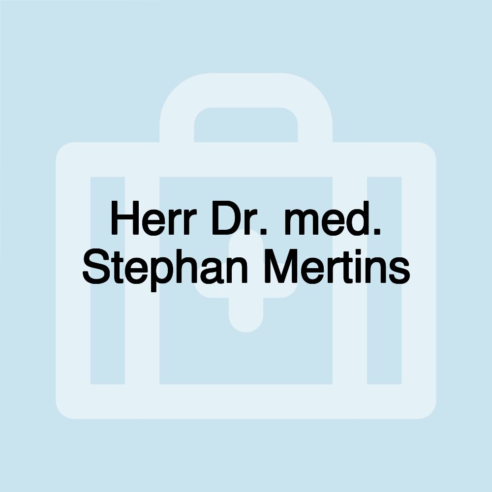 Herr Dr. med. Stephan Mertins