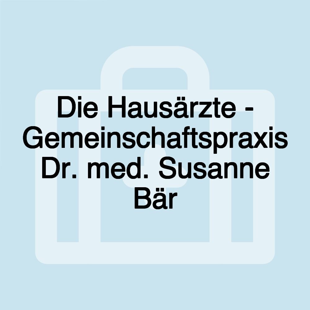 Die Hausärzte - Gemeinschaftspraxis Dr. med. Susanne Bär