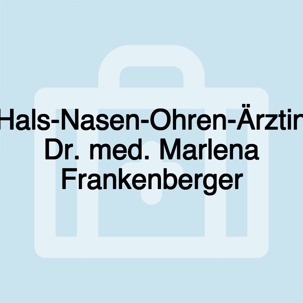 Hals-Nasen-Ohren-Ärztin Dr. med. Marlena Frankenberger