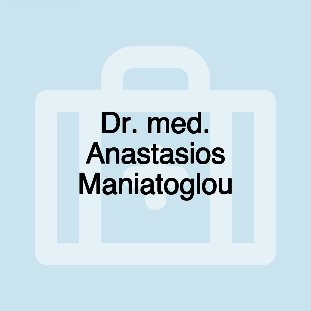 Dr. med. Anastasios Maniatoglou