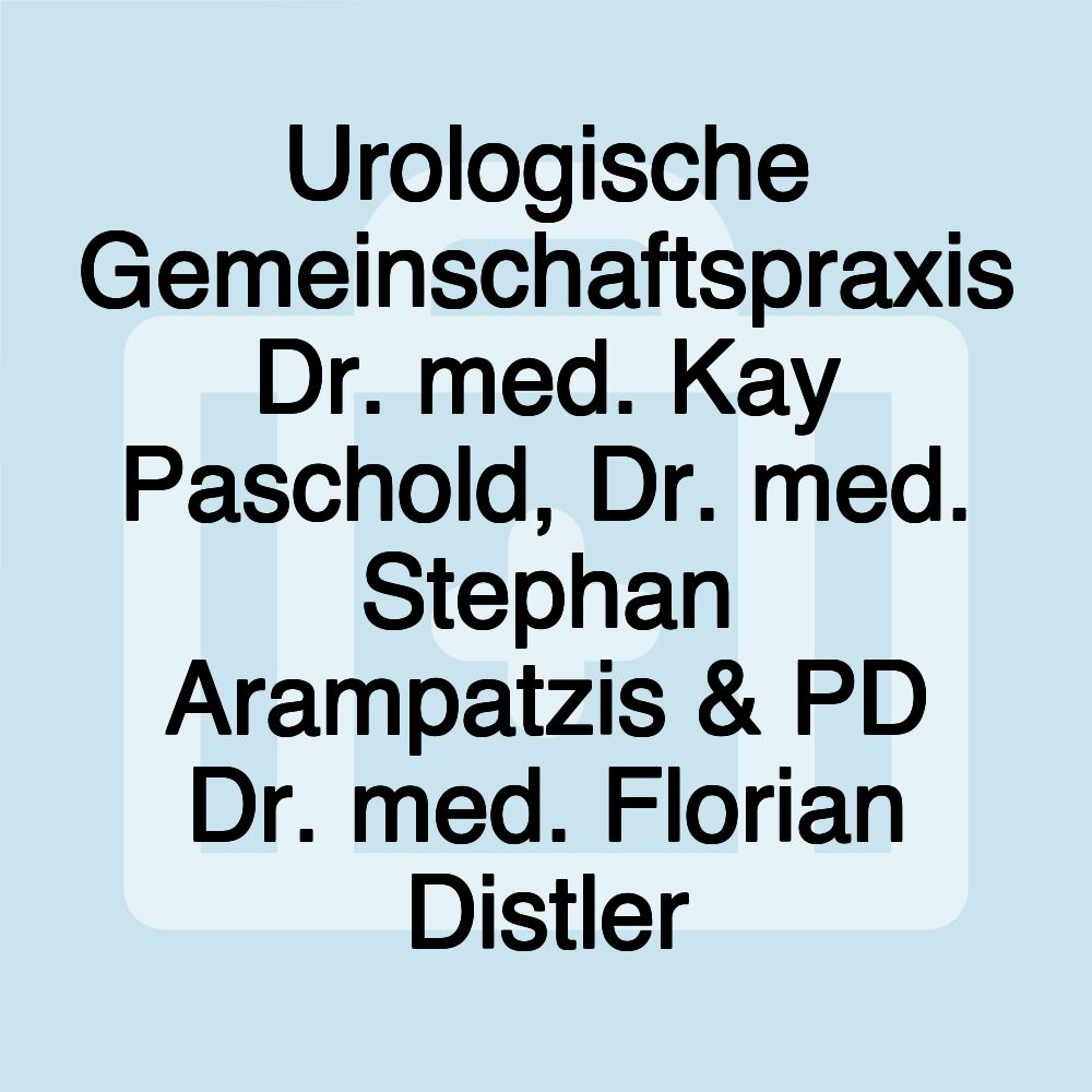 Urologische Gemeinschaftspraxis Dr. med. Kay Paschold, Dr. med. Stephan Arampatzis & PD Dr. med. Florian Distler