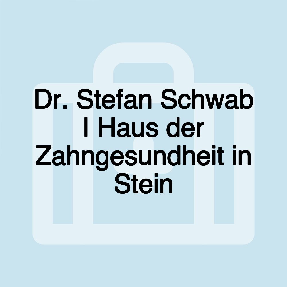 Dr. Stefan Schwab | Haus der Zahngesundheit in Stein