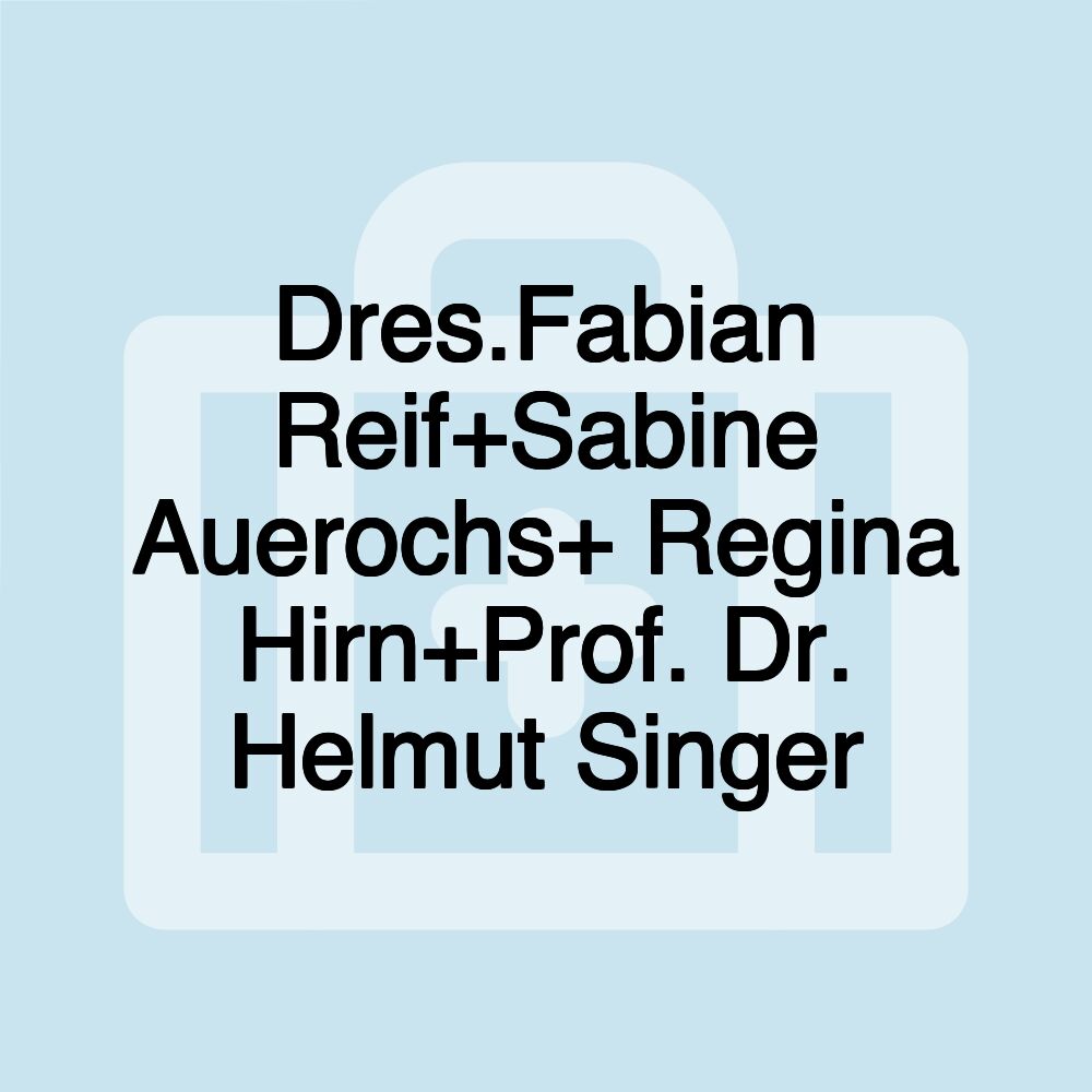 Dres.Fabian Reif+Sabine Auerochs+ Regina Hirn+Prof. Dr. Helmut Singer