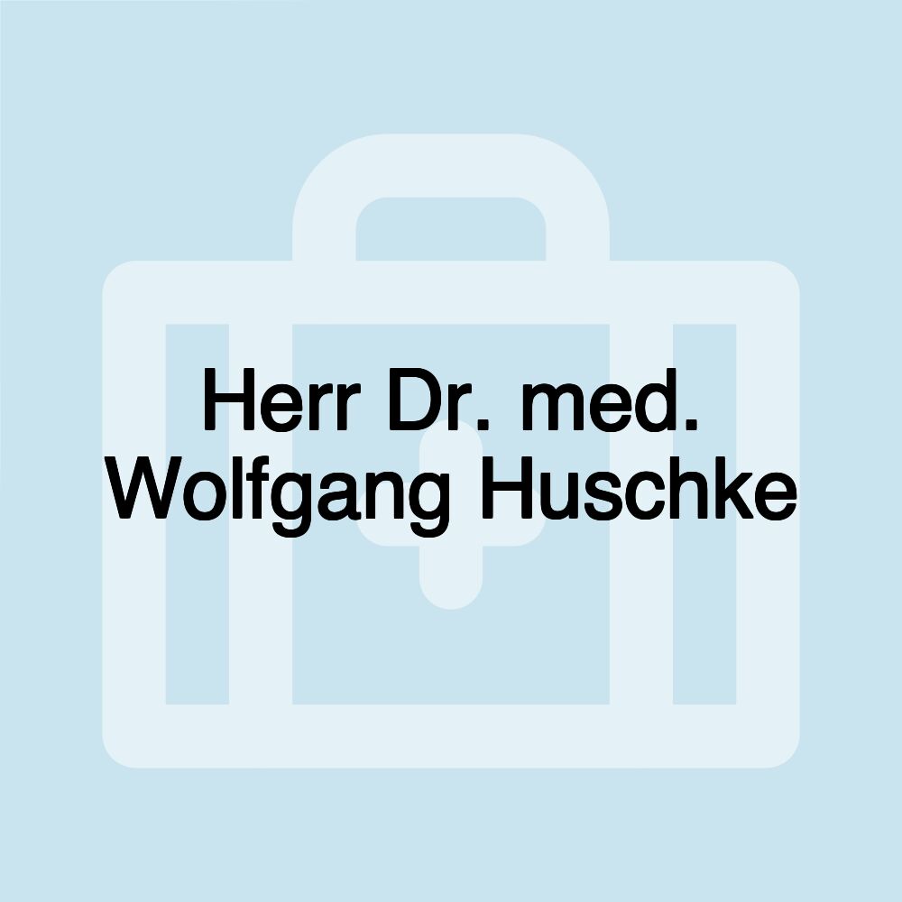 Herr Dr. med. Wolfgang Huschke