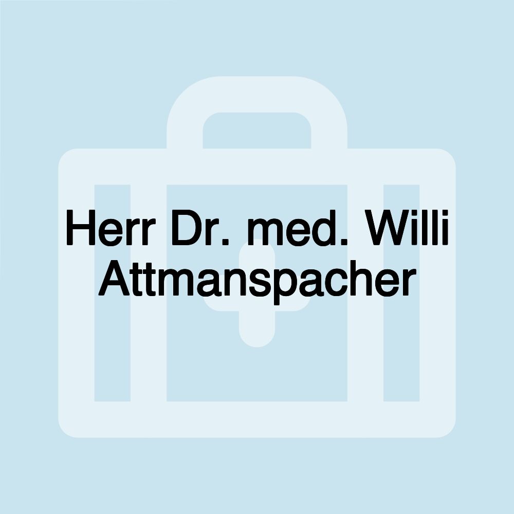 Herr Dr. med. Willi Attmanspacher