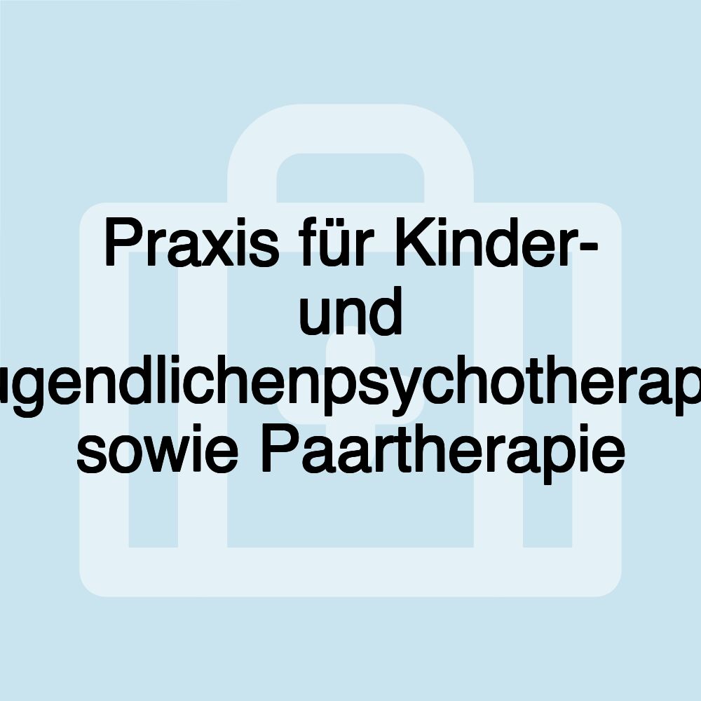 Praxis für Kinder- und Jugendlichenpsychotherapie sowie Paartherapie