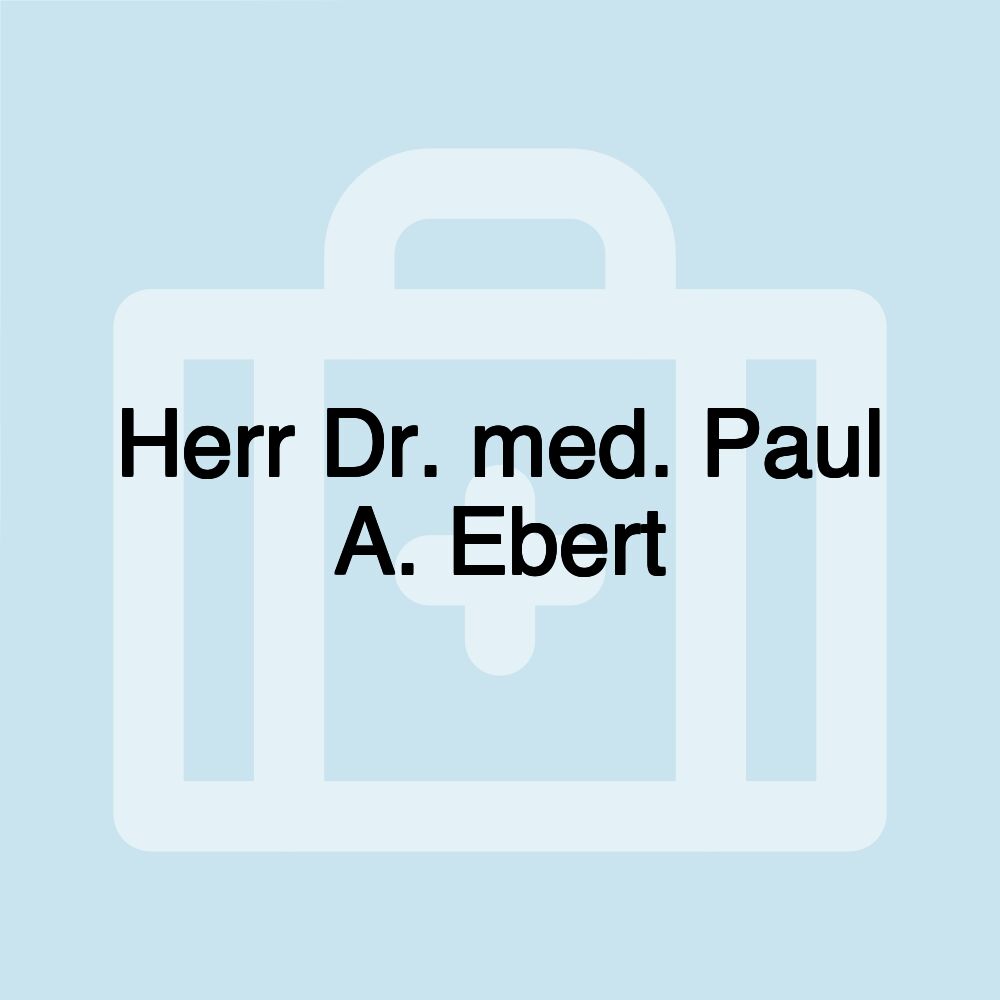 Herr Dr. med. Paul A. Ebert