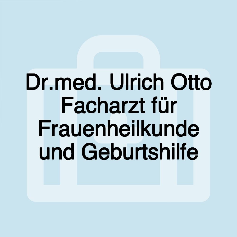 Dr.med. Ulrich Otto Facharzt für Frauenheilkunde und Geburtshilfe