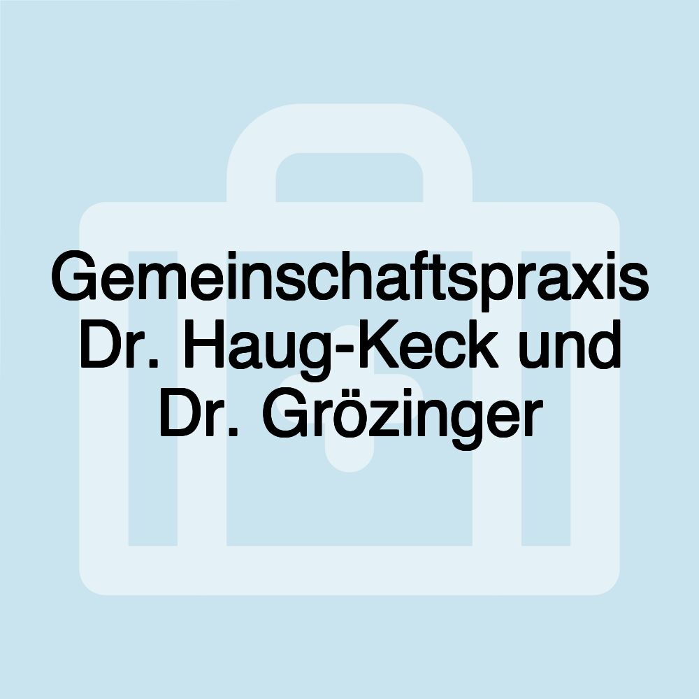 Gemeinschaftspraxis Dr. Haug-Keck und Dr. Grözinger