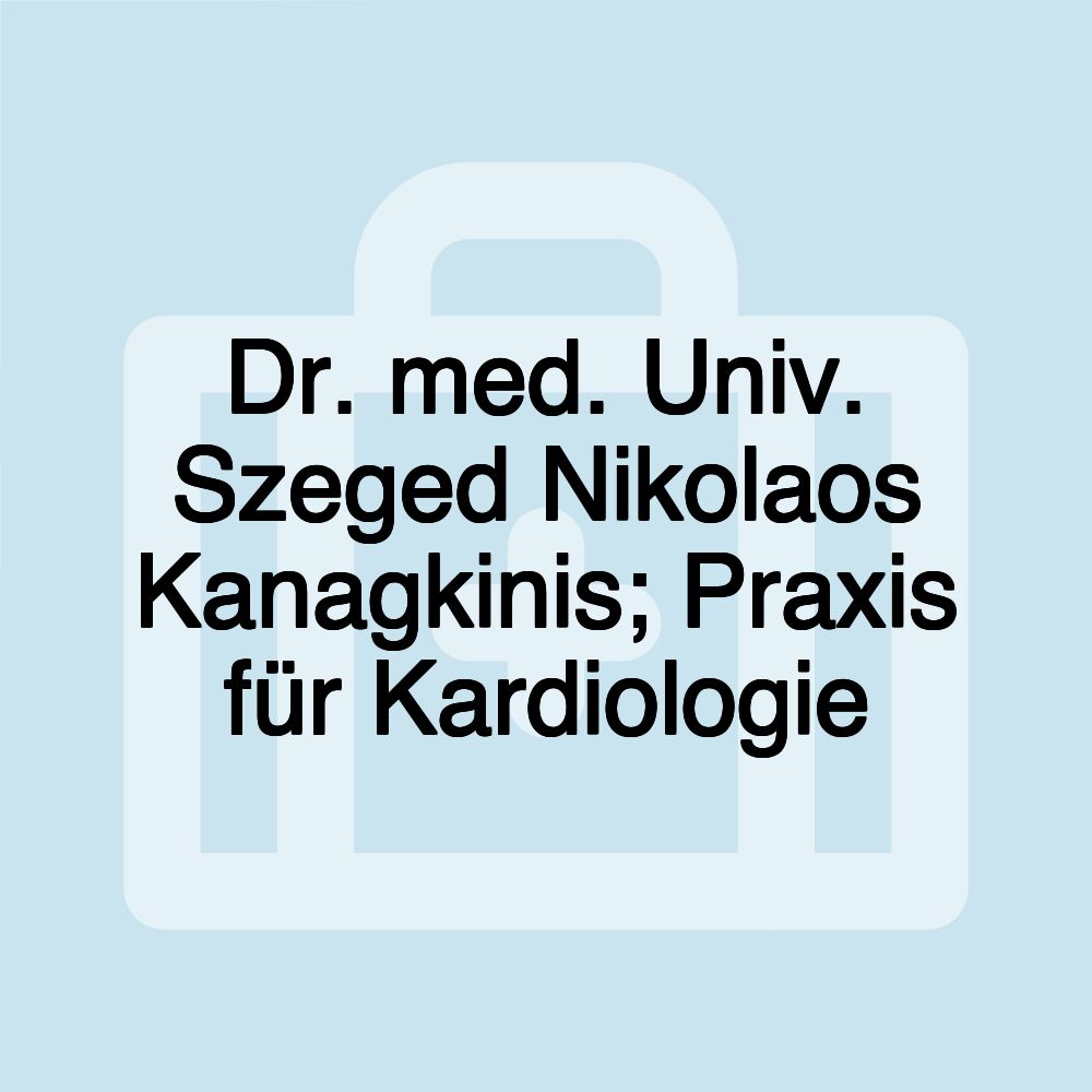 Dr. med. Univ. Szeged Nikolaos Kanagkinis; Praxis für Kardiologie