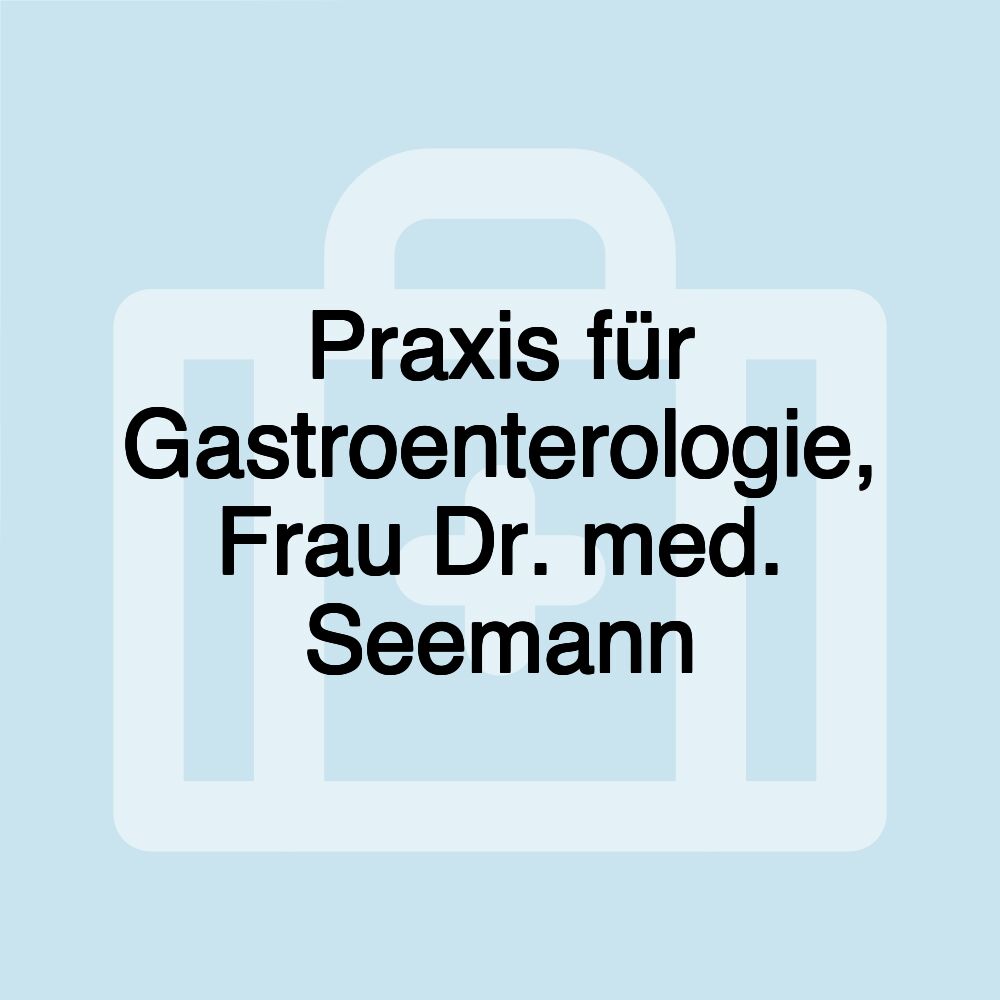 Praxis für Gastroenterologie, Frau Dr. med. Seemann