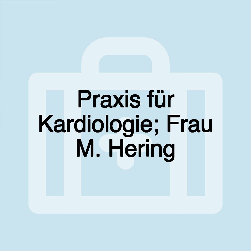 Praxis für Kardiologie; Frau M. Hering