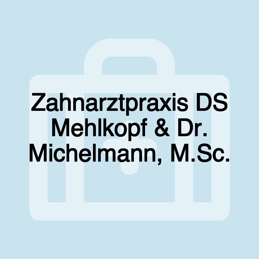 Zahnarztpraxis DS Mehlkopf & Dr. Michelmann, M.Sc.