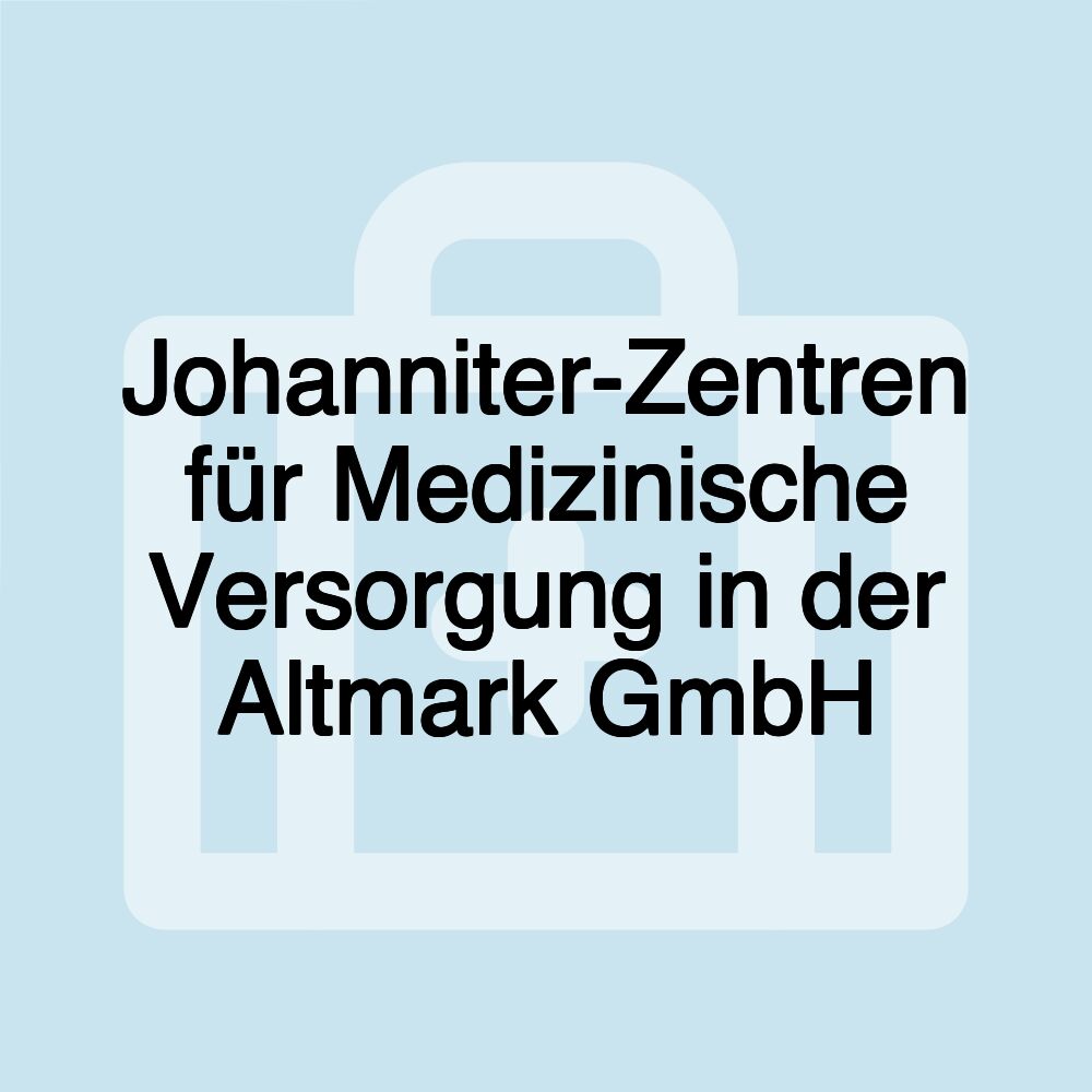 Johanniter-Zentren für Medizinische Versorgung in der Altmark GmbH