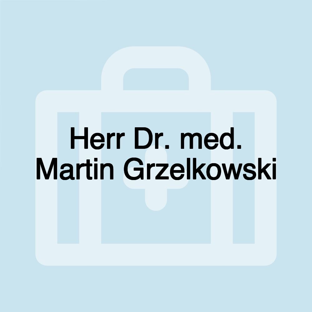 Herr Dr. med. Martin Grzelkowski