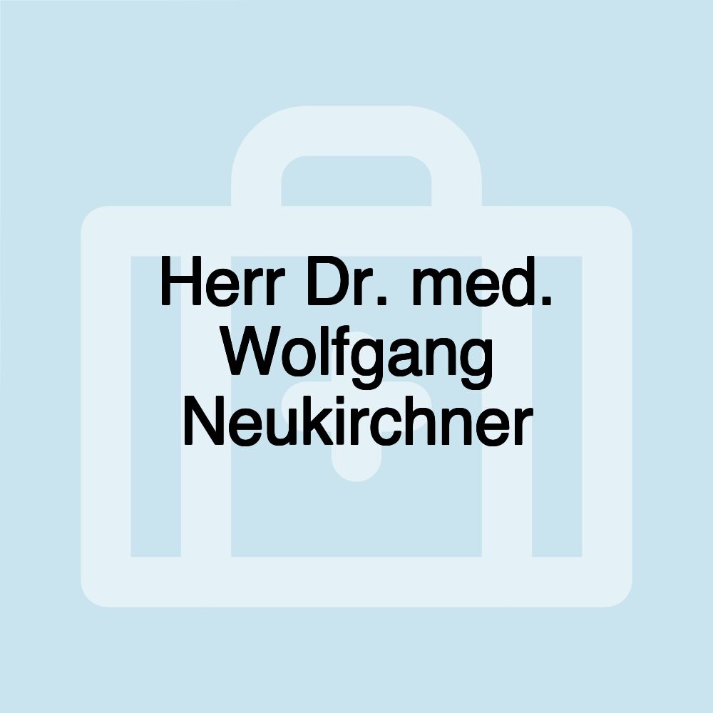 Herr Dr. med. Wolfgang Neukirchner