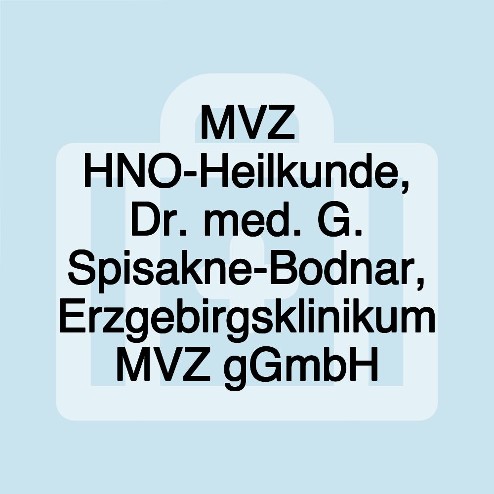 MVZ HNO-Heilkunde, Dr. med. G. Spisakne-Bodnar, Erzgebirgsklinikum MVZ gGmbH