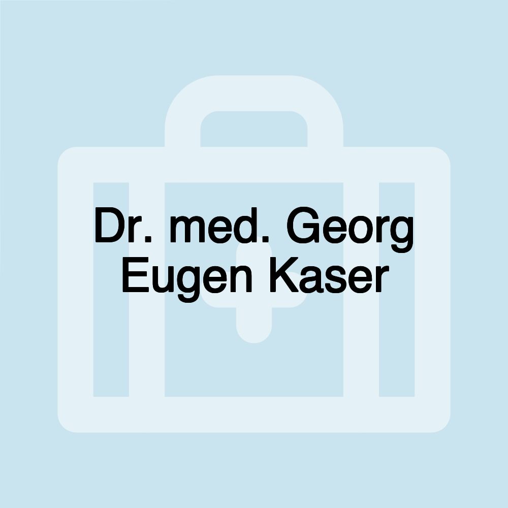 Dr. med. Georg Eugen Kaser