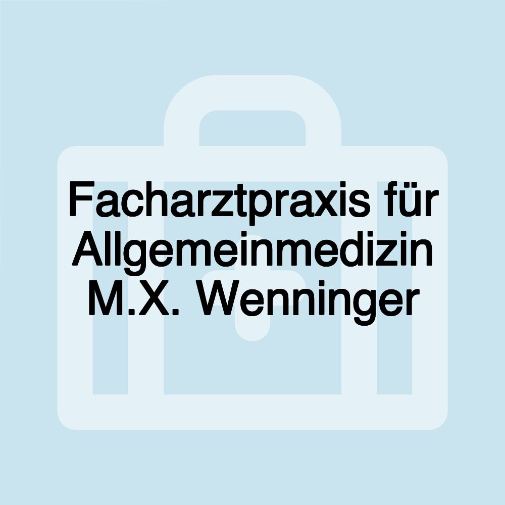 Facharztpraxis für Allgemeinmedizin M.X. Wenninger