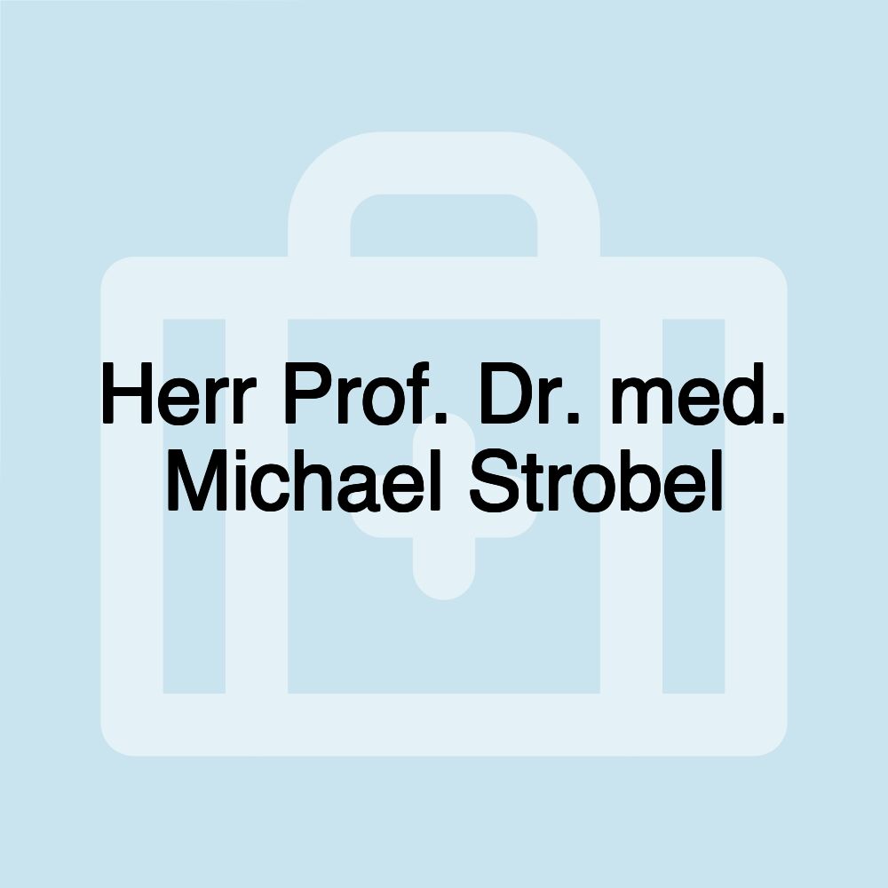 Herr Prof. Dr. med. Michael Strobel