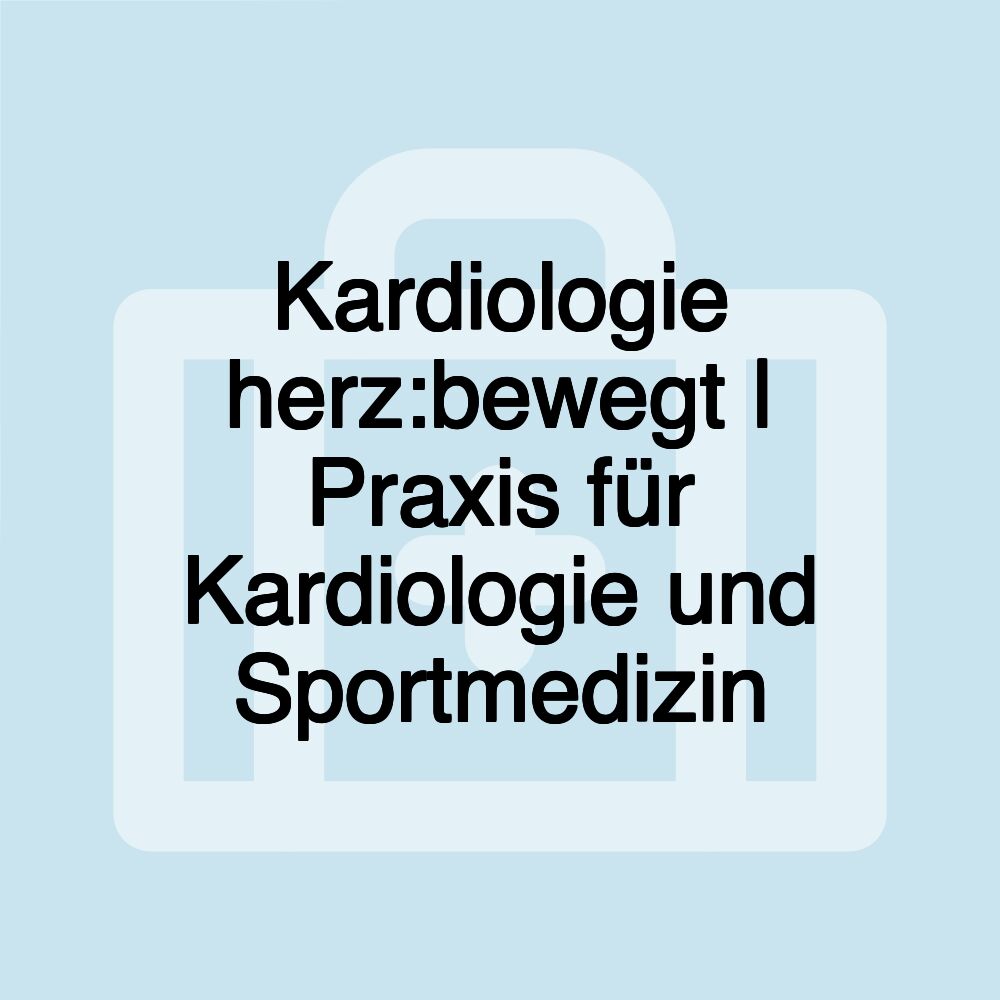 Kardiologie herz:bewegt | Praxis für Kardiologie und Sportmedizin