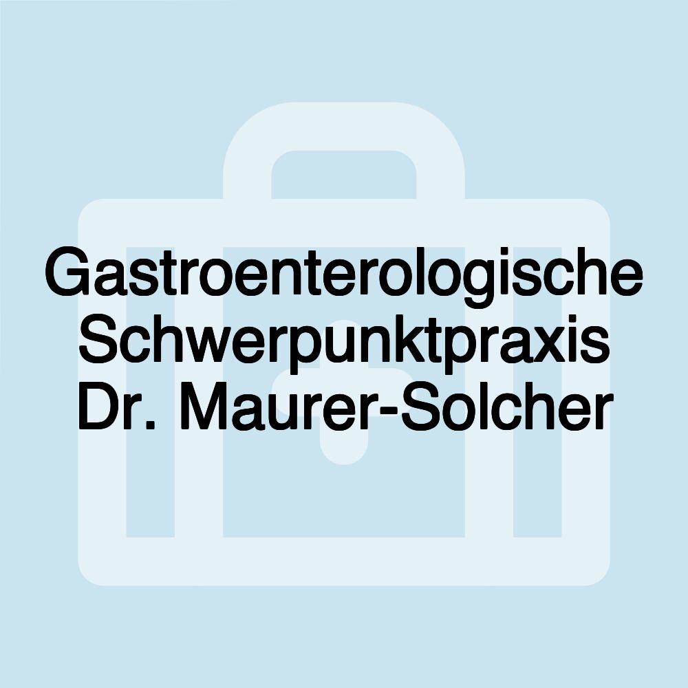 Gastroenterologische Schwerpunktpraxis Dr. Maurer-Solcher