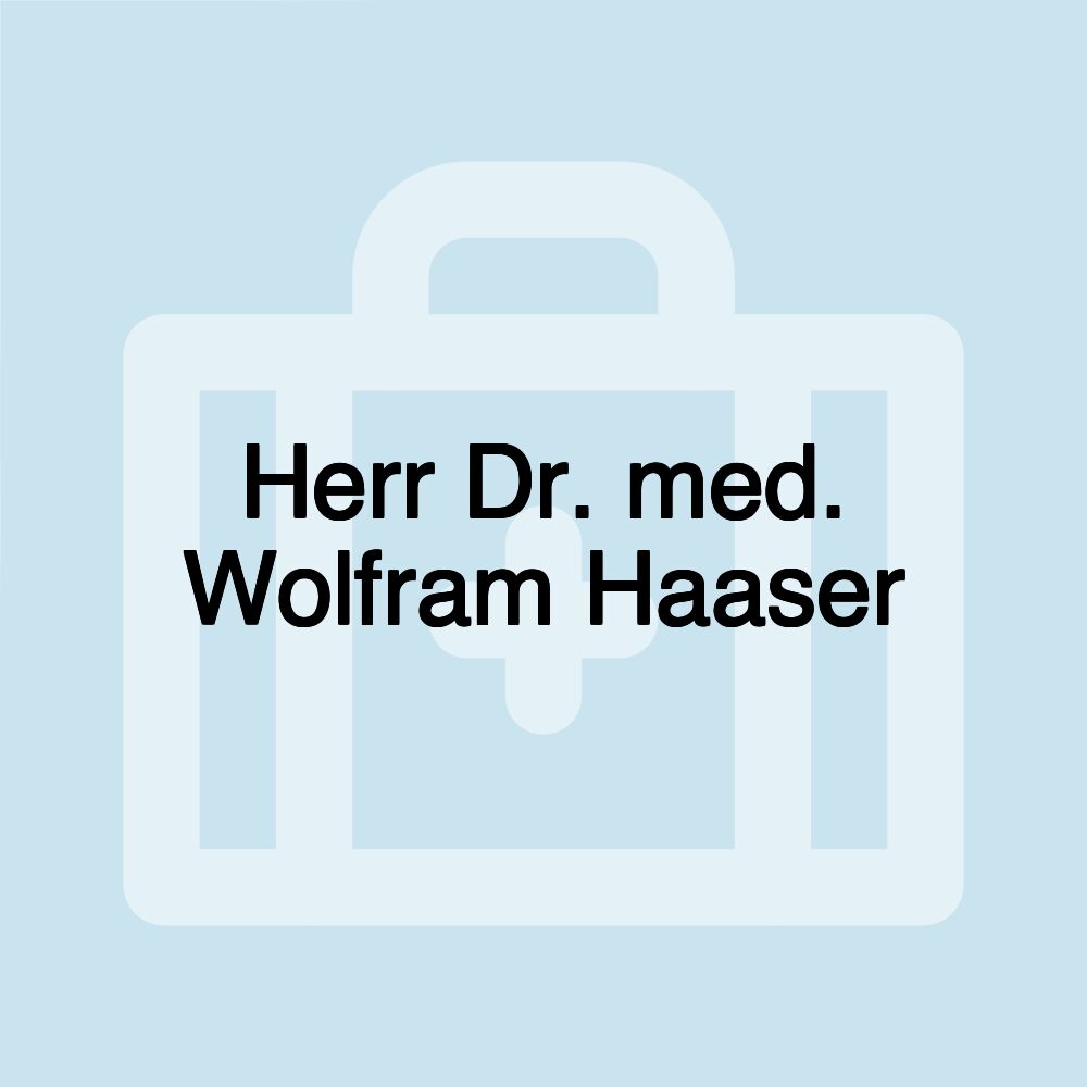 Herr Dr. med. Wolfram Haaser