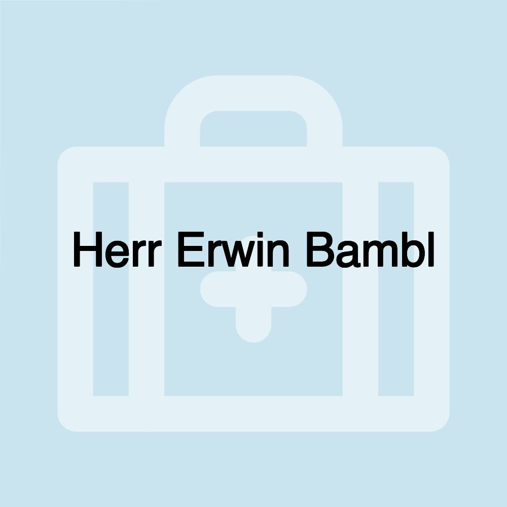 Herr Erwin Bambl