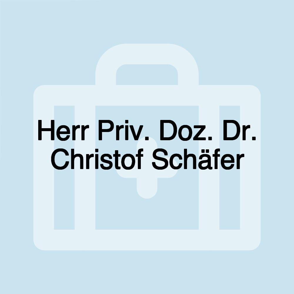 Herr Priv. Doz. Dr. Christof Schäfer