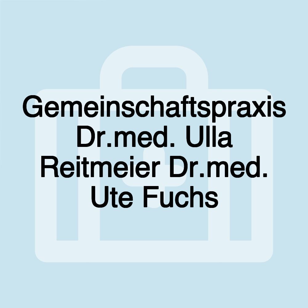 Gemeinschaftspraxis Dr.med. Ulla Reitmeier Dr.med. Ute Fuchs