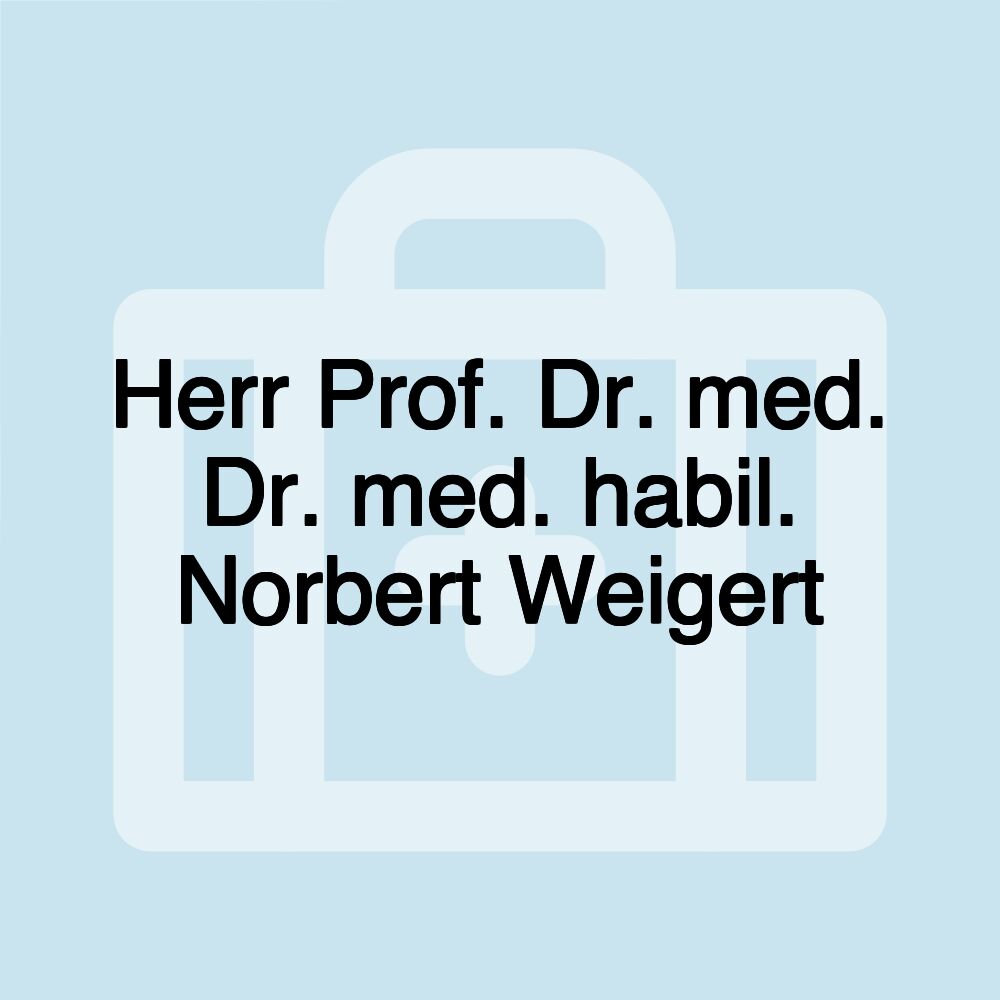 Herr Prof. Dr. med. Dr. med. habil. Norbert Weigert