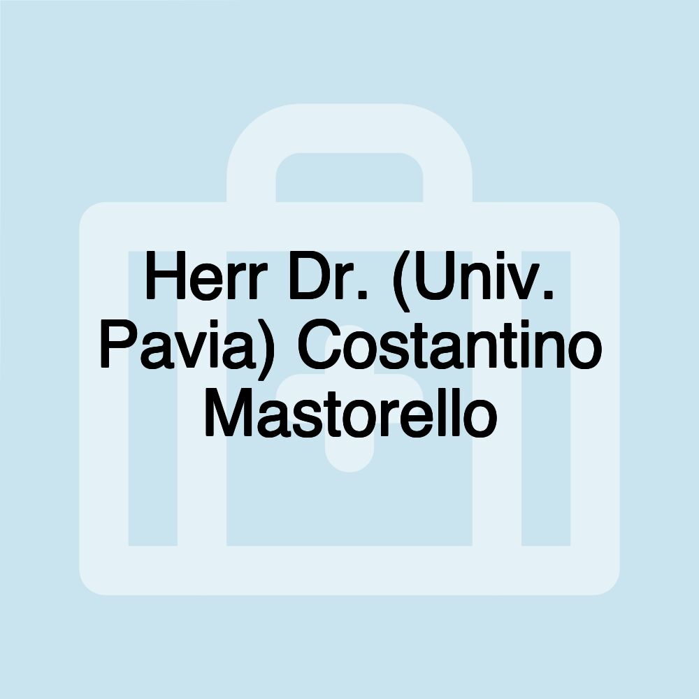 Herr Dr. (Univ. Pavia) Costantino Mastorello