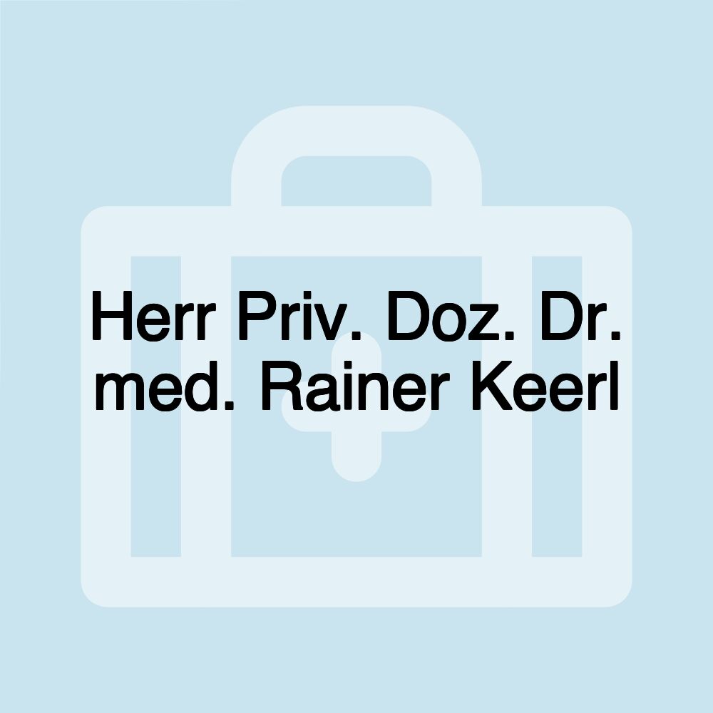 Herr Priv. Doz. Dr. med. Rainer Keerl